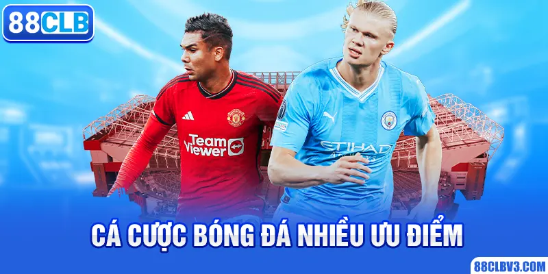 Cá Độ Bóng Đá Là Gì Và Kinh Nghiệm Khi Giải Trí Tại 88CLB Cá cược bóng đá nhiều ưu điểm