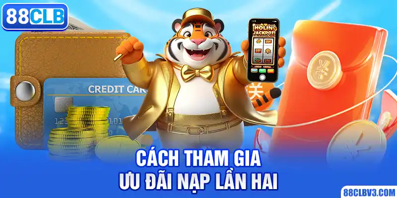 Tặng Nạp Đầu Lần 2 – Khuyến Mãi Khủng Thưởng 10.888K Cách tham gia ưu đãi nạp lần hai